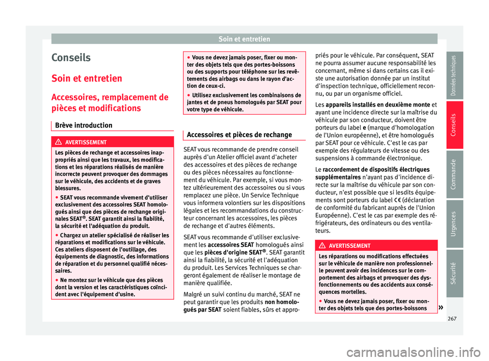 Seat Alhambra 2016  Manuel du propriétaire (in French)  Soin et entretien
Conseils
Soin et  entr
etien
A
ccessoires, remplacement de
pièces et modifications
Brève introduction AVERTISSEMENT
Les pièces de rechange et accessoires inap-
propriés  ain

si 