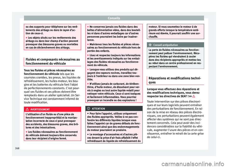 Seat Alhambra 2016 Manuel du propriétaire (in French) Conseils
ou des supports pour téléphone sur les revê-
tement
s
des airbags ou dans le rayon d'ac-
tion de ceux-ci.
● Les objets situés sur les revêtements des
airbags
ou dans leur champ Seat Alhambra 2016 Manuel du propriétaire (in French) Conseils
ou des supports pour téléphone sur les revê-
tement
s
des airbags ou dans le rayon d'ac-
tion de ceux-ci.
● Les objets situés sur les revêtements des
airbags
ou dans leur champ