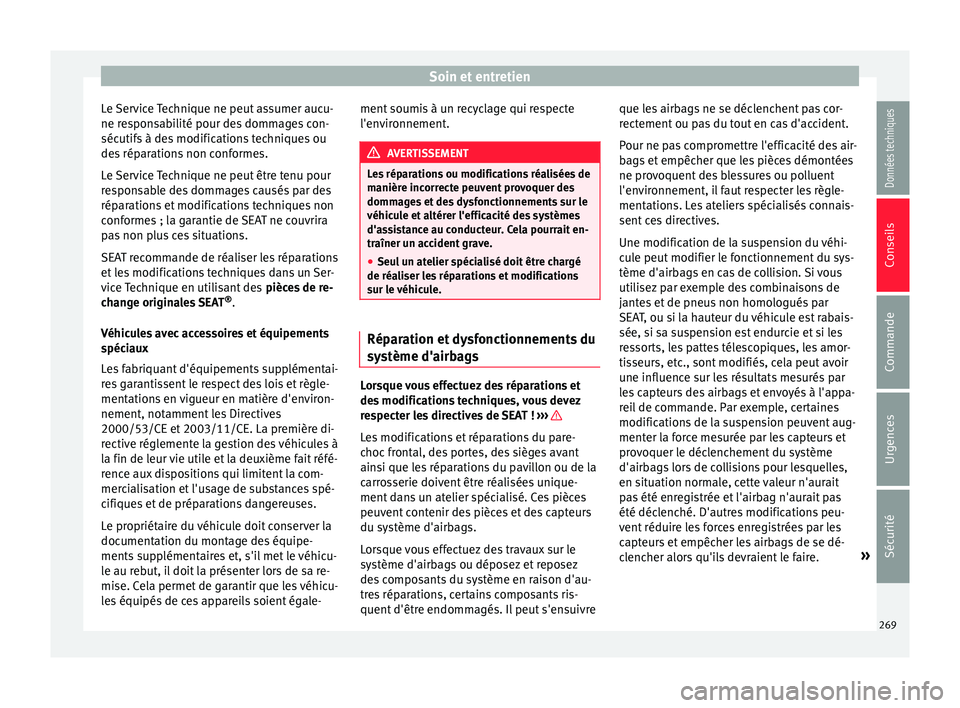 Seat Alhambra 2016 Manuel du propriétaire (in French) Soin et entretien
Le Service Technique ne peut assumer aucu-
ne r e
s
ponsabilité pour des dommages con-
sécutifs à des modifications techniques ou
des réparations non conformes.
Le Service Techni Seat Alhambra 2016 Manuel du propriétaire (in French) Soin et entretien
Le Service Technique ne peut assumer aucu-
ne r e
s
ponsabilité pour des dommages con-
sécutifs à des modifications techniques ou
des réparations non conformes.
Le Service Techni