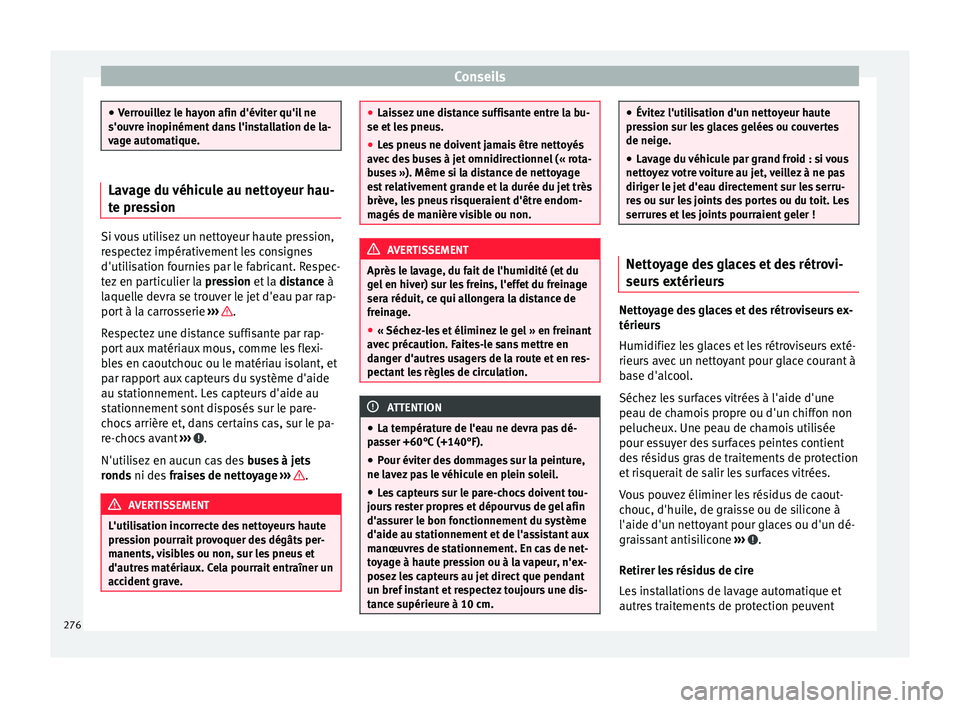 Seat Alhambra 2016 Manuel du propriétaire (in French) Conseils
●
Verr oui
llez le hayon afin d'éviter qu'il ne
s'ouvre inopinément dans l'installation de la-
vage automatique. Lavage du véhicule au nettoyeur hau-
te pr
e
ssion Si vo Seat Alhambra 2016 Manuel du propriétaire (in French) Conseils
●
Verr oui
llez le hayon afin d'éviter qu'il ne
s'ouvre inopinément dans l'installation de la-
vage automatique. Lavage du véhicule au nettoyeur hau-
te pr
e
ssion Si vo