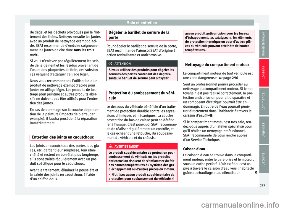 Seat Alhambra 2016 Manuel du propriétaire (in French) Soin et entretien
de dégel et les déchets provoqués par le frot-
t ement
de
s freins. Nettoyez ensuite les jantes
avec un produit de nettoyage exempt d'aci-
de. SEAT recommande d'enduire s Seat Alhambra 2016 Manuel du propriétaire (in French) Soin et entretien
de dégel et les déchets provoqués par le frot-
t ement
de
s freins. Nettoyez ensuite les jantes
avec un produit de nettoyage exempt d'aci-
de. SEAT recommande d'enduire s