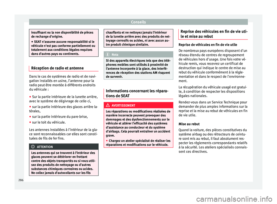 Seat Alhambra 2016 Manuel du propriétaire (in French) Conseils
insuffisant ou la non disponibilité de pièces
de rec
h
ange d'origine.
● SEAT n'assume aucune responsabilité si le
véhicul
e n'est pas conforme partiellement ou
totalement Seat Alhambra 2016 Manuel du propriétaire (in French) Conseils
insuffisant ou la non disponibilité de pièces
de rec
h
ange d'origine.
● SEAT n'assume aucune responsabilité si le
véhicul
e n'est pas conforme partiellement ou
totalement