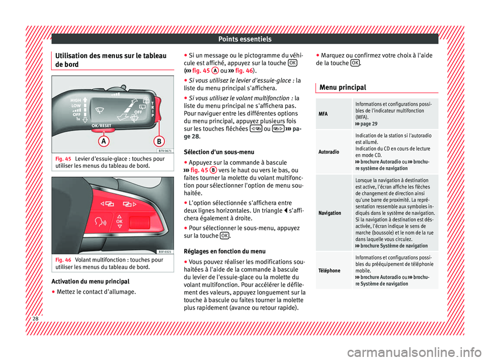 Seat Alhambra 2016 Manuel du propriétaire (in French) Points essentiels
Utilisation des menus sur le tableau
de bor d Fig. 45
Levier d'essuie-glace : touches pour
uti li
ser l
es menus du tableau de bord. Fig. 46
Volant multifonction : touches pour Seat Alhambra 2016 Manuel du propriétaire (in French) Points essentiels
Utilisation des menus sur le tableau
de bor d Fig. 45
Levier d'essuie-glace : touches pour
uti li
ser l
es menus du tableau de bord. Fig. 46
Volant multifonction : touches pour