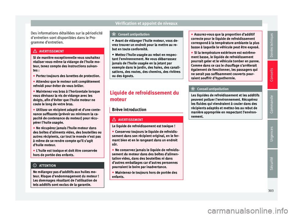 Seat Alhambra 2016 Manuel du propriétaire (in French) Vérification et appoint de niveaux
Des informations détaillées sur la périodicité
d'entr etien sont
di
sponibles dans le Pro-
gramme d'entretien. AVERTISSEMENT
Si de manière exceptionne Seat Alhambra 2016 Manuel du propriétaire (in French) Vérification et appoint de niveaux
Des informations détaillées sur la périodicité
d'entr etien sont
di
sponibles dans le Pro-
gramme d'entretien. AVERTISSEMENT
Si de manière exceptionne