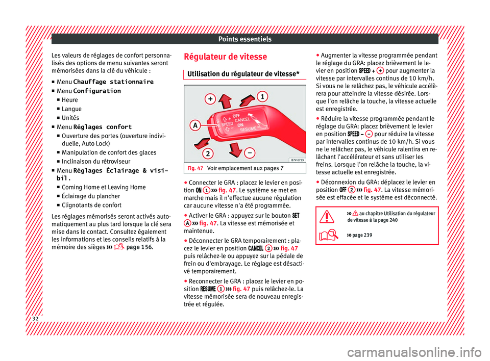 Seat Alhambra 2016 Manuel du propriétaire (in French) Points essentiels
Les valeurs de réglages de confort personna-
li sés
de
s options de menu suivantes seront
mémorisées dans la clé du véhicule :
■ Menu Chauffage stationnaire
■ Menu Configu Seat Alhambra 2016 Manuel du propriétaire (in French) Points essentiels
Les valeurs de réglages de confort personna-
li sés
de
s options de menu suivantes seront
mémorisées dans la clé du véhicule :
■ Menu Chauffage stationnaire
■ Menu Configu