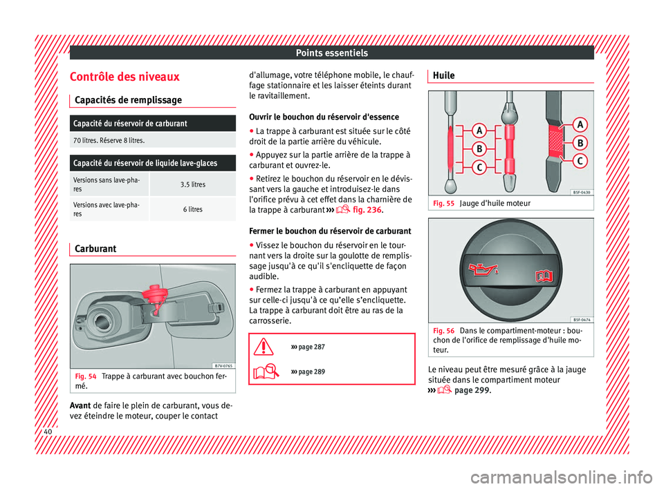 Seat Alhambra 2016 Manuel du propriétaire (in French) Points essentiels
Contrôle des niveaux C ap
ac
ités de remplissage
Capacité du réservoir de carburant
70 litres. Réserve 8 litres.
Capacité du réservoir de liquide lave-glaces
Versions sans lav Seat Alhambra 2016 Manuel du propriétaire (in French) Points essentiels
Contrôle des niveaux C ap
ac
ités de remplissage
Capacité du réservoir de carburant
70 litres. Réserve 8 litres.
Capacité du réservoir de liquide lave-glaces
Versions sans lav