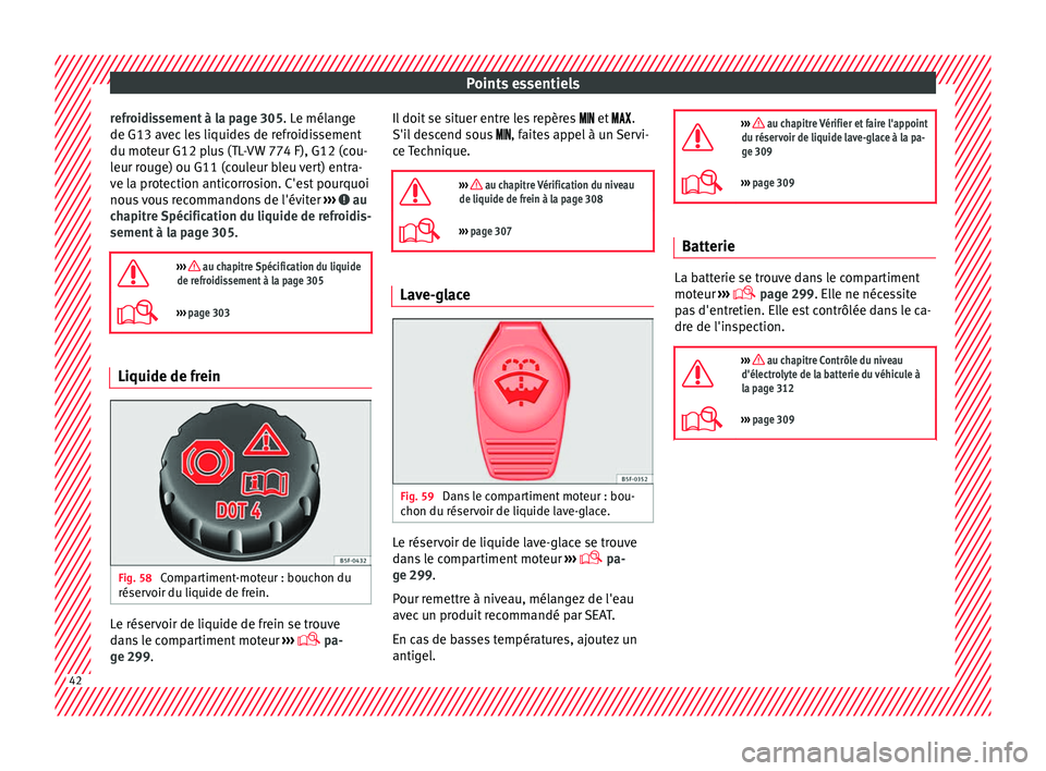 Seat Alhambra 2016 Manuel du propriétaire (in French) Points essentiels
refroidissement à la page 305. L e mél
an ge
de G13 avec les liquides de refroidissement
du moteur G12 plus (TL-VW 774 F), G12 (cou-
leur rouge) ou G11 (couleur bleu vert) entra-
v Seat Alhambra 2016 Manuel du propriétaire (in French) Points essentiels
refroidissement à la page 305. L e mél
an ge
de G13 avec les liquides de refroidissement
du moteur G12 plus (TL-VW 774 F), G12 (cou-
leur rouge) ou G11 (couleur bleu vert) entra-
v