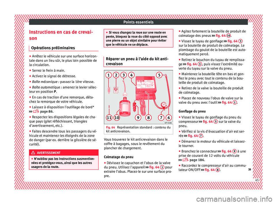 Seat Alhambra 2016 Manuel du propriétaire (in French) Points essentiels
Instructions en cas de crevai-
son Opér ation
s
préliminaires●
Arrêtez le véhicule sur une surface horizon-
tal e d
ans un lieu sûr, le plus loin possible de
la circulation. Seat Alhambra 2016 Manuel du propriétaire (in French) Points essentiels
Instructions en cas de crevai-
son Opér ation
s
préliminaires●
Arrêtez le véhicule sur une surface horizon-
tal e d
ans un lieu sûr, le plus loin possible de
la circulation.