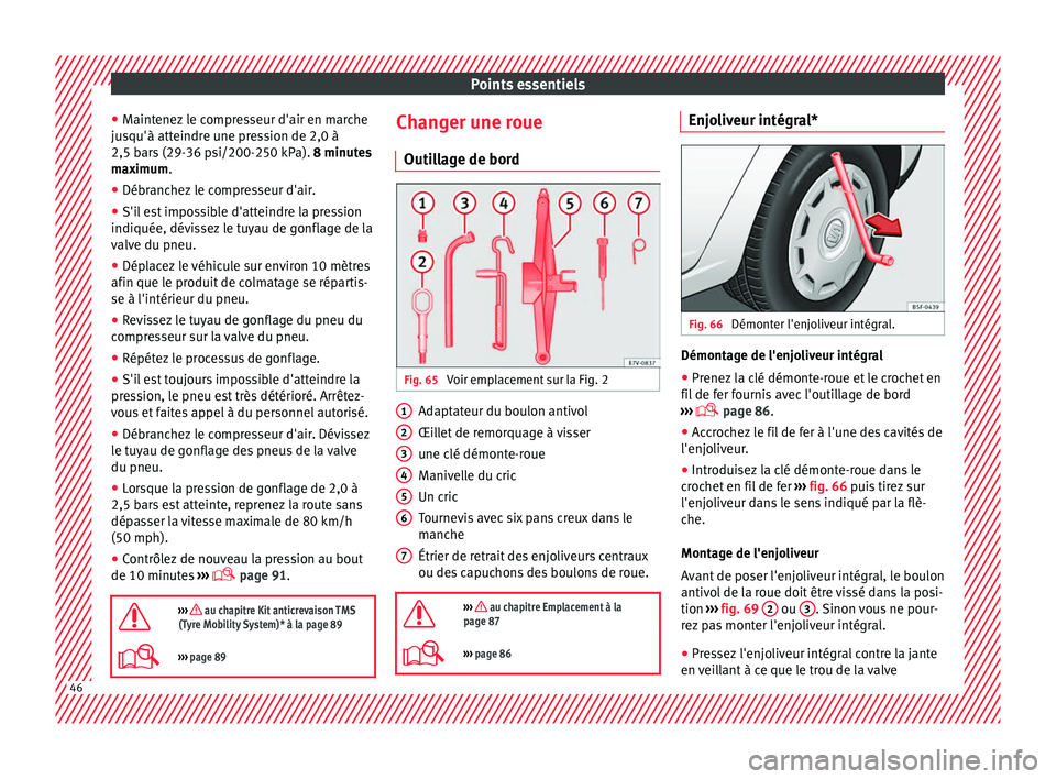 Seat Alhambra 2016 Manuel du propriétaire (in French) Points essentiels
● Maint
enez
le compresseur d'air en marche
jusqu'à atteindre une pression de 2,0 à
2,5 bars (29-36 psi/200-250 kPa). 8 minutes
maximum.
● Débranchez le compresseur d Seat Alhambra 2016 Manuel du propriétaire (in French) Points essentiels
● Maint
enez
le compresseur d'air en marche
jusqu'à atteindre une pression de 2,0 à
2,5 bars (29-36 psi/200-250 kPa). 8 minutes
maximum.
● Débranchez le compresseur d