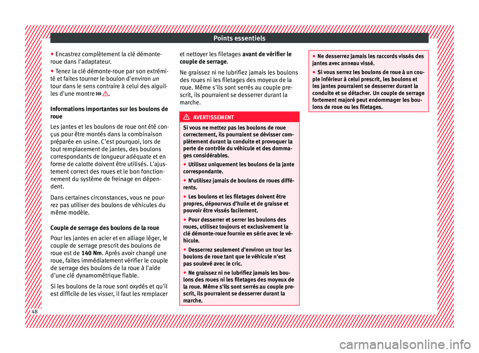 Seat Alhambra 2016 Manuel du propriétaire (in French) Points essentiels
● Enc a
s
trez complètement la clé démonte-
roue dans l'adaptateur.
● Tenez la clé démonte-roue par son extrémi-
té et fait
es tourner le boulon d'environ un
tou Seat Alhambra 2016 Manuel du propriétaire (in French) Points essentiels
● Enc a
s
trez complètement la clé démonte-
roue dans l'adaptateur.
● Tenez la clé démonte-roue par son extrémi-
té et fait
es tourner le boulon d'environ un
tou