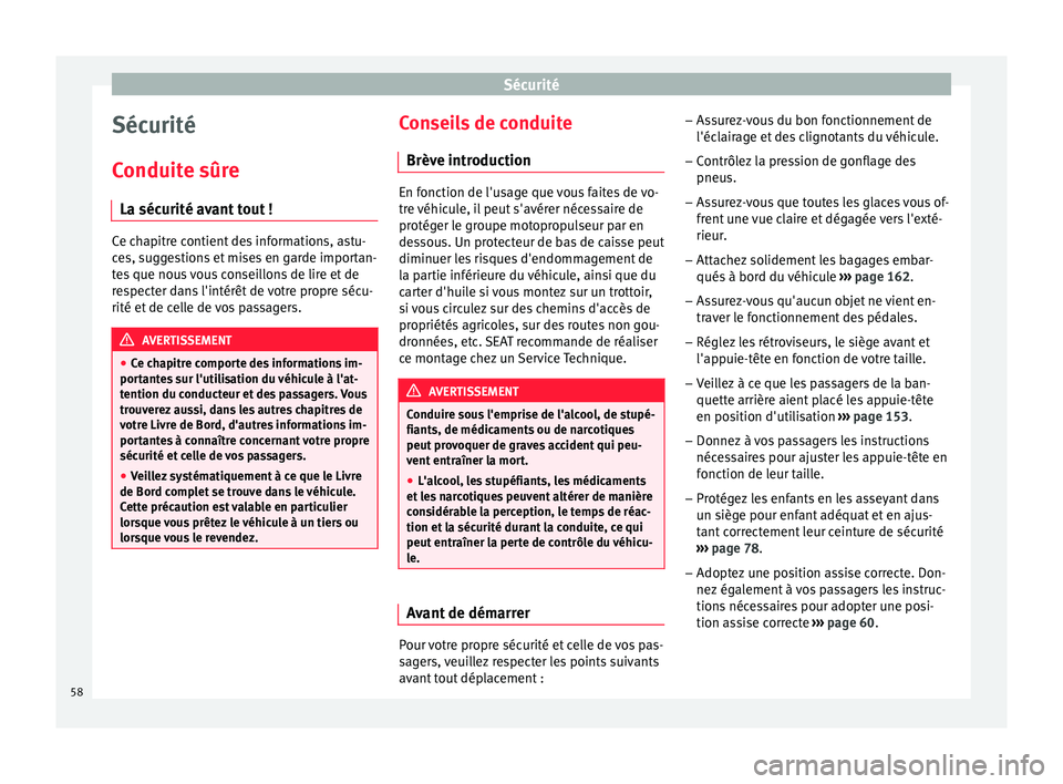 Seat Alhambra 2016  Manuel du propriétaire (in French)  Sécurité
Sécurité
C onduit
e sûr
e
La sécurité avant tout ! Ce chapitre contient des informations, astu-
ce
s, s

uggestions et mises en garde importan-
tes que nous vous conseillons de lire et