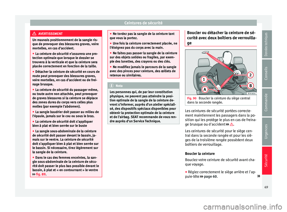 Seat Alhambra 2016 Manuel du propriétaire (in French) Ceintures de sécurité
AVERTISSEMENT
Un mauvais positionnement de la sangle ris-
que de pro v
oquer des blessures graves, voire
mortelles, en cas d'accident.
● La ceinture de sécurité n'a Seat Alhambra 2016 Manuel du propriétaire (in French) Ceintures de sécurité
AVERTISSEMENT
Un mauvais positionnement de la sangle ris-
que de pro v
oquer des blessures graves, voire
mortelles, en cas d'accident.
● La ceinture de sécurité n'a
