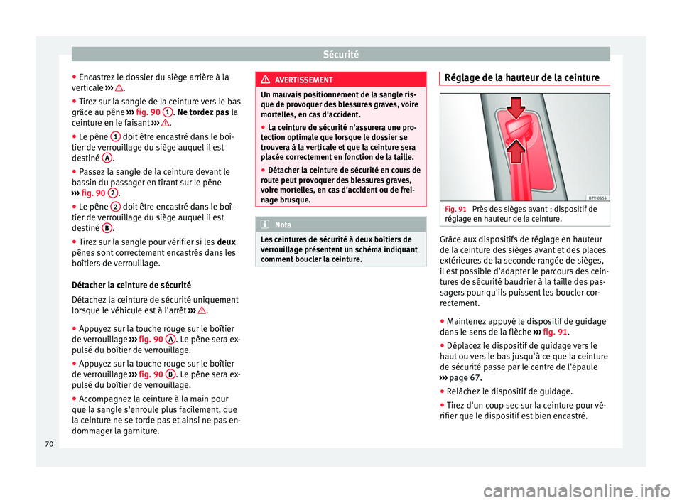 Seat Alhambra 2016 Manuel du propriétaire (in French) Sécurité
● Enc a
s
trez le dossier du siège arrière à la
verticale ››› .
● Tirez sur la sangle de la ceinture vers le bas
grâc e au pêne
›
›
› fig. 90 1 . Ne t
ordez pas
l Seat Alhambra 2016 Manuel du propriétaire (in French) Sécurité
● Enc a
s
trez le dossier du siège arrière à la
verticale ››› .
● Tirez sur la sangle de la ceinture vers le bas
grâc e au pêne
›
›
› fig. 90 1 . Ne t
ordez pas
l