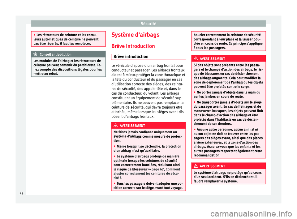 Seat Alhambra 2016 Manuel du propriétaire (in French) Sécurité
●
Le s
rétracteurs de ceinture et les enrou-
leurs automatiques de ceinture ne peuvent
pas être réparés, il faut les remplacer. Conseil antipollution
Les modules de l'airbag et l Seat Alhambra 2016 Manuel du propriétaire (in French) Sécurité
●
Le s
rétracteurs de ceinture et les enrou-
leurs automatiques de ceinture ne peuvent
pas être réparés, il faut les remplacer. Conseil antipollution
Les modules de l'airbag et l