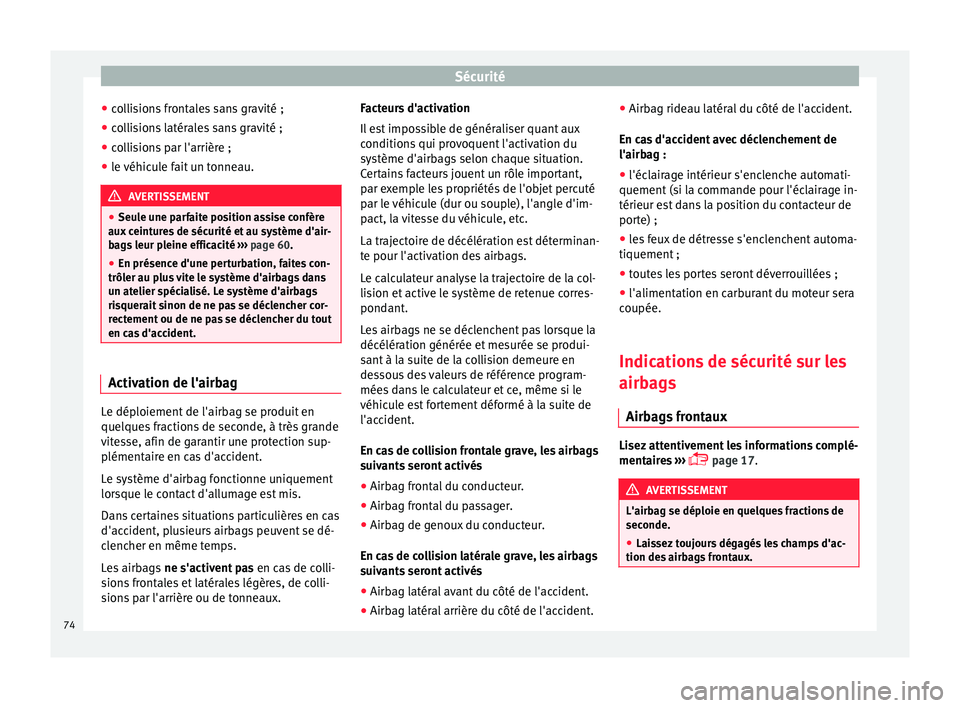 Seat Alhambra 2016 Manuel du propriétaire (in French) Sécurité
● co
l
lisions frontales sans gravité ;
● collisions latérales sans gravité ;
● collisions par l'arrière ;
● le véhicule fait un tonneau. AVERTISSEMENT
● Seul e u
ne par Seat Alhambra 2016 Manuel du propriétaire (in French) Sécurité
● co
l
lisions frontales sans gravité ;
● collisions latérales sans gravité ;
● collisions par l'arrière ;
● le véhicule fait un tonneau. AVERTISSEMENT
● Seul e u
ne par