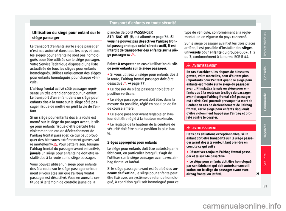 Seat Alhambra 2016  Manuel du propriétaire (in French)  Transport d'enfants en toute sécurité
Utilisation du siège pour enfant sur le
s ièg
e p
assager Le transport d'enfants sur le siège passager
n'es
t

 pas autorisé dans tous les pays 