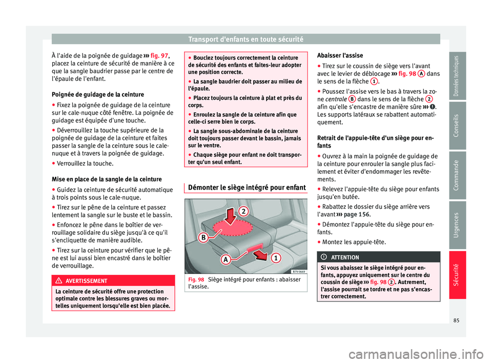 Seat Alhambra 2016  Manuel du propriétaire (in French)  Transport d'enfants en toute sécurité
À l'aide de la poignée de guidage  ››
›  fig. 97,
placez la ceinture de sécurité de manière à ce
que la sangle baudrier passe par le centre 