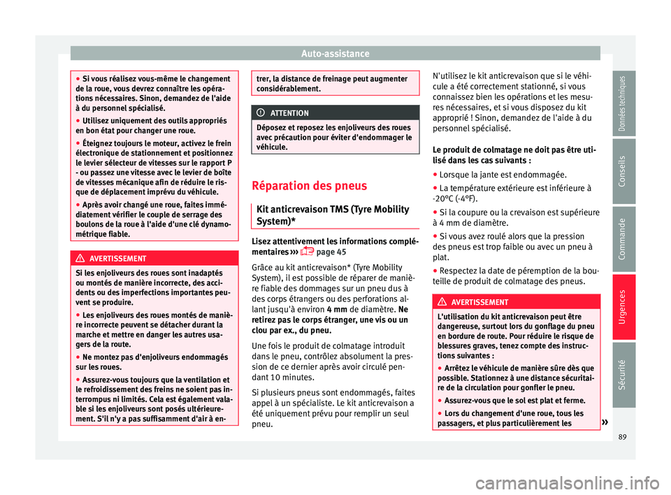 Seat Alhambra 2016 Manuel du propriétaire (in French) Auto-assistance
●
Si v ou
s réalisez vous-même le changement
de la roue, vous devrez connaître les opéra-
tions nécessaires. Sinon, demandez de l'aide
à du personnel spécialisé.
● Util Seat Alhambra 2016 Manuel du propriétaire (in French) Auto-assistance
●
Si v ou
s réalisez vous-même le changement
de la roue, vous devrez connaître les opéra-
tions nécessaires. Sinon, demandez de l'aide
à du personnel spécialisé.
● Util
