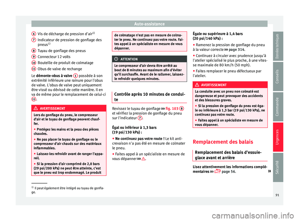 Seat Alhambra 2016 Manuel du propriétaire (in French) Auto-assistance
Vis de décharge de pression d'air 1)
Indic at
eur de pr
ession de gonflage des
pneus 1)
Tuyau de gonflage des pneus
Connecteur 12 volts
Bouteille de produit de colmatage
Obus de v Seat Alhambra 2016 Manuel du propriétaire (in French) Auto-assistance
Vis de décharge de pression d'air 1)
Indic at
eur de pr
ession de gonflage des
pneus 1)
Tuyau de gonflage des pneus
Connecteur 12 volts
Bouteille de produit de colmatage
Obus de v