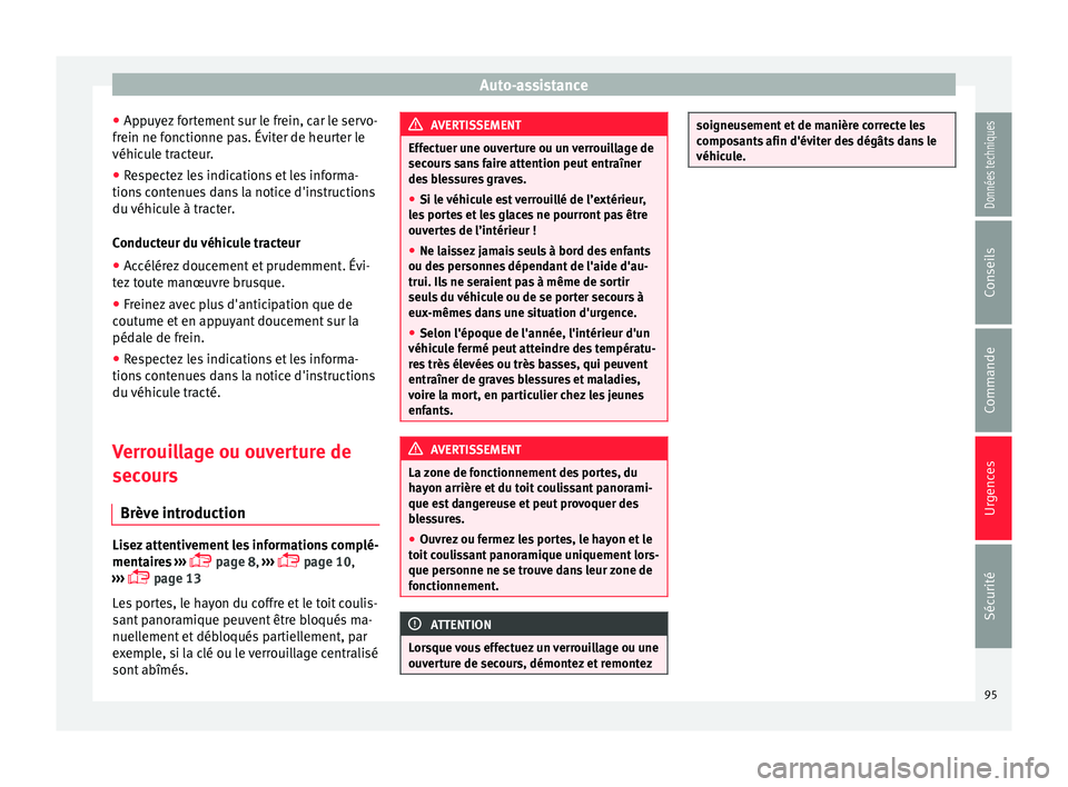 Seat Alhambra 2016 Manuel du propriétaire (in French) Auto-assistance
● Ap p
u
yez fortement sur le frein, car le servo-
frein ne fonctionne pas. Éviter de heurter le
véhicule tracteur.
● Respectez les indications et les informa-
tions c
ontenues Seat Alhambra 2016 Manuel du propriétaire (in French) Auto-assistance
● Ap p
u
yez fortement sur le frein, car le servo-
frein ne fonctionne pas. Éviter de heurter le
véhicule tracteur.
● Respectez les indications et les informa-
tions c
ontenues