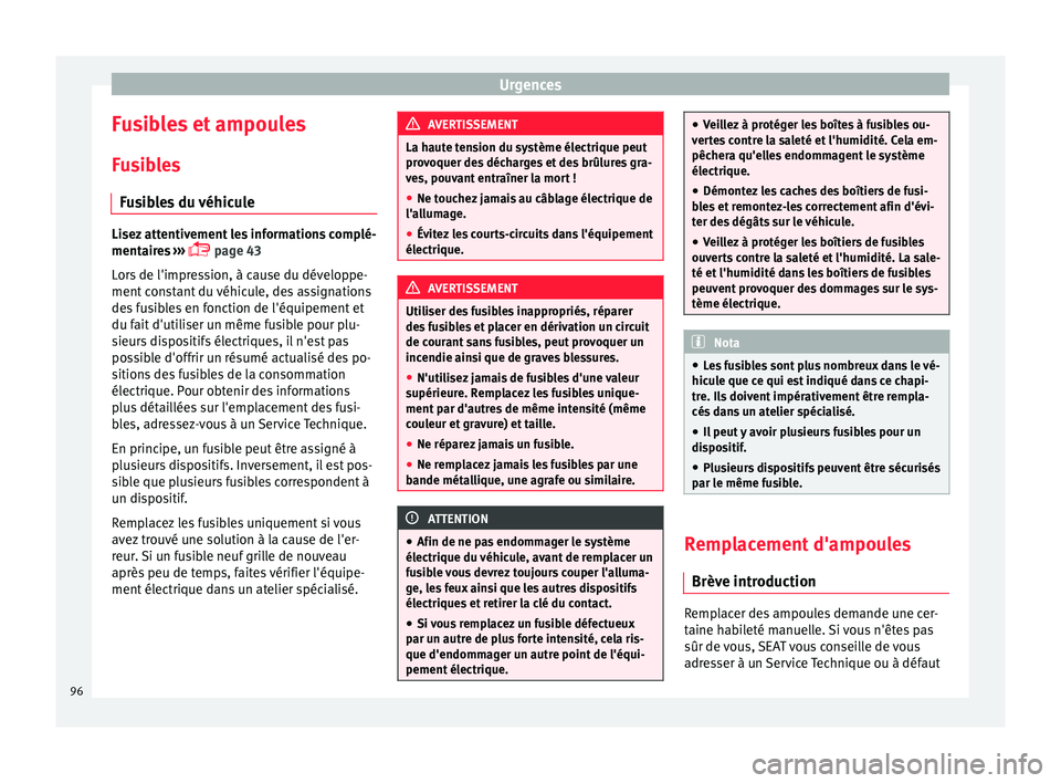 Seat Alhambra 2016 Manuel du propriétaire (in French) Urgences
Fusibles et ampoules
F u
s
ibles
Fusibles du véhicule Lisez attentivement les informations complé-
mentair
e
s ›››
page 43
Lors de l'impression, à cause du développe-
ment Seat Alhambra 2016 Manuel du propriétaire (in French) Urgences
Fusibles et ampoules
F u
s
ibles
Fusibles du véhicule Lisez attentivement les informations complé-
mentair
e
s ›››
page 43
Lors de l'impression, à cause du développe-
ment