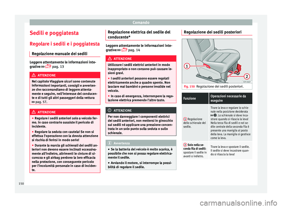 Seat Alhambra 2016 Manuale del proprietario (in Italian) Comando
Sedili e poggiatesta R e
g
olare i sedili e i poggiatesta
Regolazione manuale dei sedili Leggere attentamente le informazioni inte-
grativ
e
›››
pag. 13 ATTENZIONE
Nel capitolo Vi Seat Alhambra 2016 Manuale del proprietario (in Italian) Comando
Sedili e poggiatesta R e
g
olare i sedili e i poggiatesta
Regolazione manuale dei sedili Leggere attentamente le informazioni inte-
grativ
e
›››
pag. 13 ATTENZIONE
Nel capitolo Vi