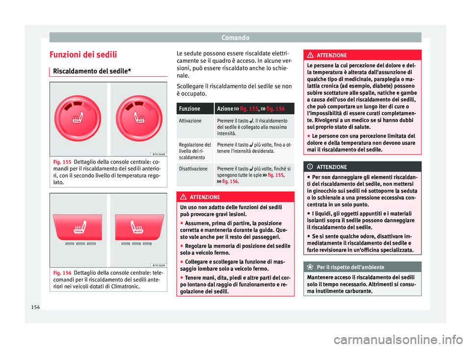 Seat Alhambra 2016 Manuale del proprietario (in Italian) Comando
Funzioni dei sedili Ri s
c
aldamento del sedile* Fig. 155
Dettaglio della console centrale: co-
m andi per i
l
riscaldamento dei sedili anterio-
ri, con il secondo livello di temperatura reg Seat Alhambra 2016 Manuale del proprietario (in Italian) Comando
Funzioni dei sedili Ri s
c
aldamento del sedile* Fig. 155
Dettaglio della console centrale: co-
m andi per i
l
riscaldamento dei sedili anterio-
ri, con il secondo livello di temperatura reg