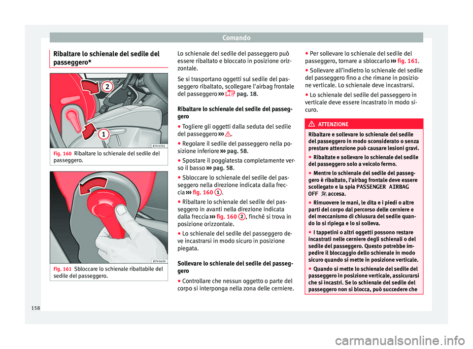 Seat Alhambra 2016 Manuale del proprietario (in Italian) Comando
Ribaltare lo schienale del sedile del
p a
s
seggero* Fig. 160
Ribaltare lo schienale del sedile del
p a
s
seggero. Fig. 161
Sbloccare lo schienale ribaltabile del
sedi l
e del
passeggero. L Seat Alhambra 2016 Manuale del proprietario (in Italian) Comando
Ribaltare lo schienale del sedile del
p a
s
seggero* Fig. 160
Ribaltare lo schienale del sedile del
p a
s
seggero. Fig. 161
Sbloccare lo schienale ribaltabile del
sedi l
e del
passeggero. L