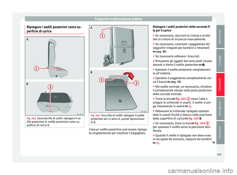 Seat Alhambra 2016 Manuale del proprietario (in Italian) Trasporto e attrezzatura pratica
Ripiegare i sedili posteriori come su-
per fic
ie di c
aricoFig. 163
Seconda fila di sedili: ripiegare il se-
di le po
steriore A, sedile posteriore come su-
perficie Seat Alhambra 2016 Manuale del proprietario (in Italian) Trasporto e attrezzatura pratica
Ripiegare i sedili posteriori come su-
per fic
ie di c
aricoFig. 163
Seconda fila di sedili: ripiegare il se-
di le po
steriore A, sedile posteriore come su-
perficie