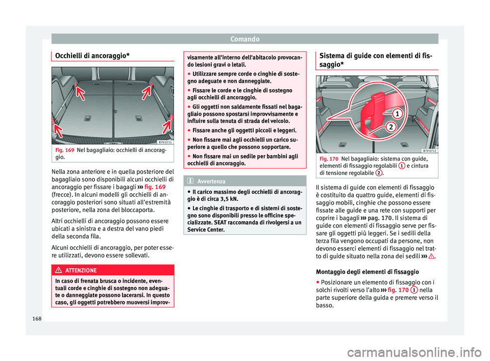 Seat Alhambra 2016 Manuale del proprietario (in Italian) Comando
Occhielli di ancoraggio* Fig. 169
Nel bagagliaio: occhielli di ancorag-
gio . Nella zona anteriore e in quella posteriore del
b
ag
agli
aio sono disponibili alcuni occhielli di
ancoraggio per Seat Alhambra 2016 Manuale del proprietario (in Italian) Comando
Occhielli di ancoraggio* Fig. 169
Nel bagagliaio: occhielli di ancorag-
gio . Nella zona anteriore e in quella posteriore del
b
ag
agli
aio sono disponibili alcuni occhielli di
ancoraggio per