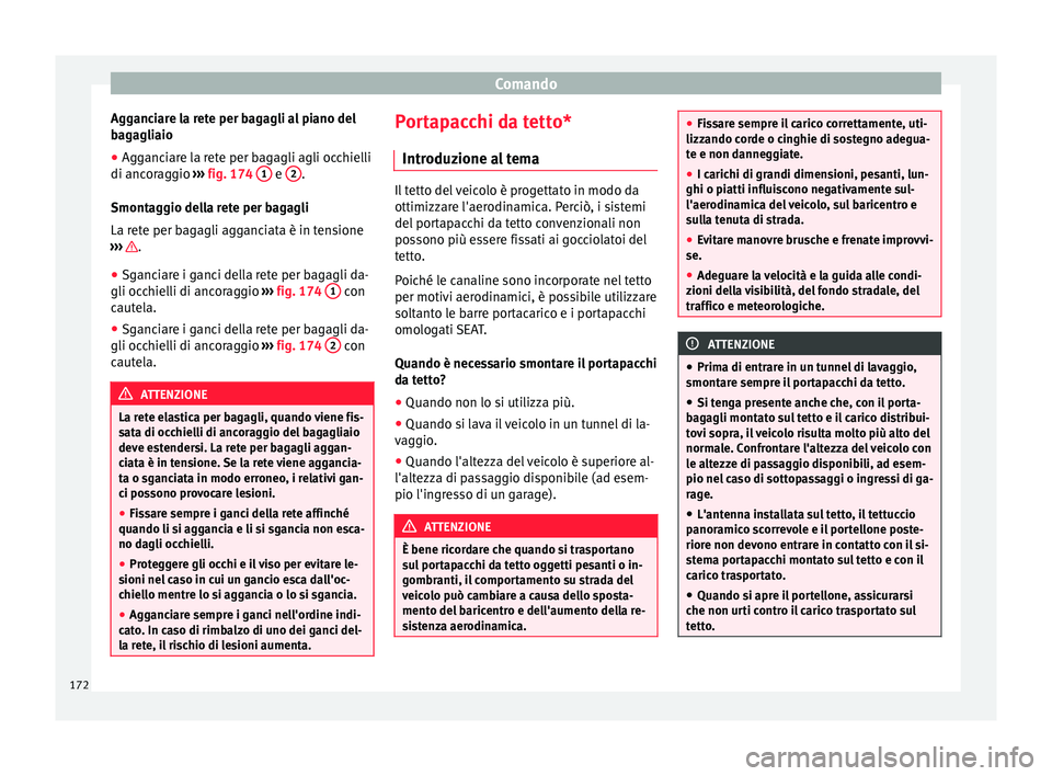 Seat Alhambra 2016 Manuale del proprietario (in Italian) Comando
Agganciare la rete per bagagli al piano del
b ag
agli
aio
● Agganciare la rete per bagagli agli occhielli
di ancorag
gio ››› fig. 174 1 e
2 .
Smont ag
gio del
la rete per bagagli
L Seat Alhambra 2016 Manuale del proprietario (in Italian) Comando
Agganciare la rete per bagagli al piano del
b ag
agli
aio
● Agganciare la rete per bagagli agli occhielli
di ancorag
gio ››› fig. 174 1 e
2 .
Smont ag
gio del
la rete per bagagli
L