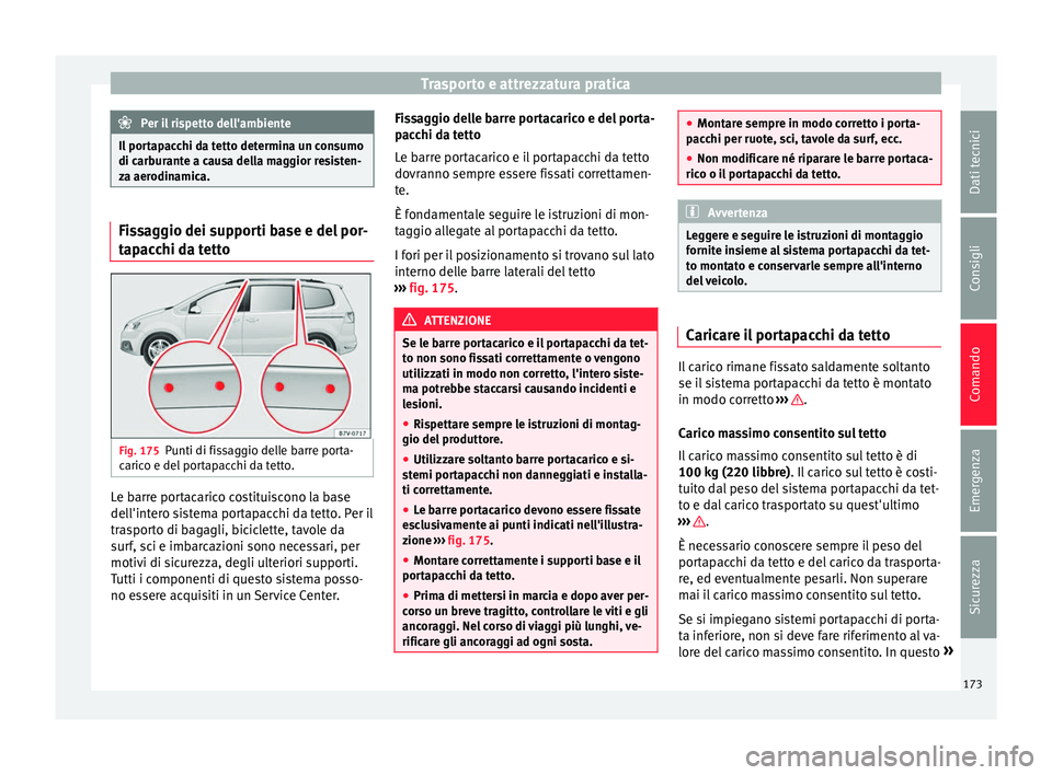 Seat Alhambra 2016 Manuale del proprietario (in Italian) Trasporto e attrezzatura pratica
Per il rispetto dell'ambiente
Il portapacchi da tetto determina un consumo
di carb ur
ante a causa della maggior resisten-
za aerodinamica. Fissaggio dei supporti Seat Alhambra 2016 Manuale del proprietario (in Italian) Trasporto e attrezzatura pratica
Per il rispetto dell'ambiente
Il portapacchi da tetto determina un consumo
di carb ur
ante a causa della maggior resisten-
za aerodinamica. Fissaggio dei supporti