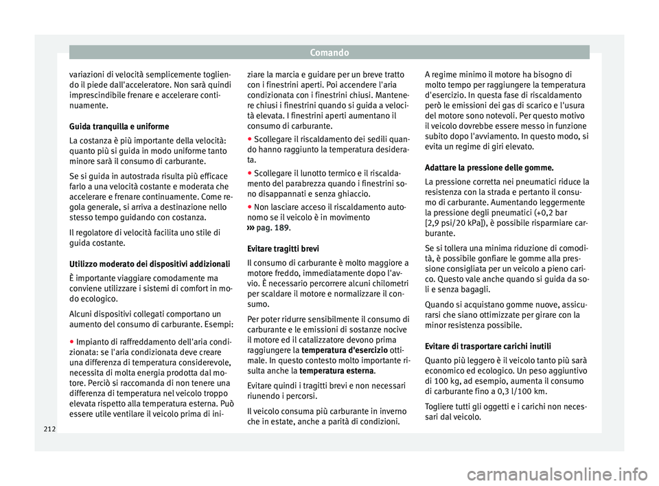 Seat Alhambra 2016 Manuale del proprietario (in Italian) Comando
variazioni di velocità semplicemente toglien-
do i l
piede d
all'acceleratore. Non sarà quindi
imprescindibile frenare e accelerare conti-
nuamente.
Guida tranquilla e uniforme
La costa Seat Alhambra 2016 Manuale del proprietario (in Italian) Comando
variazioni di velocità semplicemente toglien-
do i l
piede d
all'acceleratore. Non sarà quindi
imprescindibile frenare e accelerare conti-
nuamente.
Guida tranquilla e uniforme
La costa
