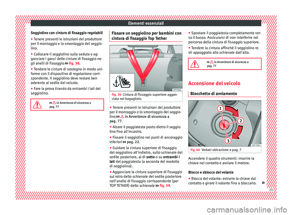 Seat Alhambra 2016 Manuale del proprietario (in Italian) Elementi essenziali
Seggiolino con cinture di fissaggio regolabili
● Tenere presenti le istruzioni del produttore
per i l
mont
aggio e lo smontaggio del seggio-
lino.
● Collocare il seggiolino su Seat Alhambra 2016 Manuale del proprietario (in Italian) Elementi essenziali
Seggiolino con cinture di fissaggio regolabili
● Tenere presenti le istruzioni del produttore
per i l
mont
aggio e lo smontaggio del seggio-
lino.
● Collocare il seggiolino su