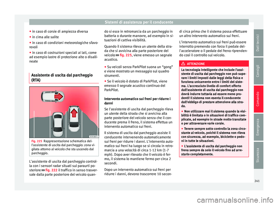 Seat Alhambra 2016 Manuale del proprietario (in Italian) Sistemi di assistenza per il conducente
● in c a
so di c
orsie di ampiezza diversa
● in cima alle salite
● in caso di condizioni meteorologiche sfavo-
revo
li
● in caso di costruzioni special Seat Alhambra 2016 Manuale del proprietario (in Italian) Sistemi di assistenza per il conducente
● in c a
so di c
orsie di ampiezza diversa
● in cima alle salite
● in caso di condizioni meteorologiche sfavo-
revo
li
● in caso di costruzioni special