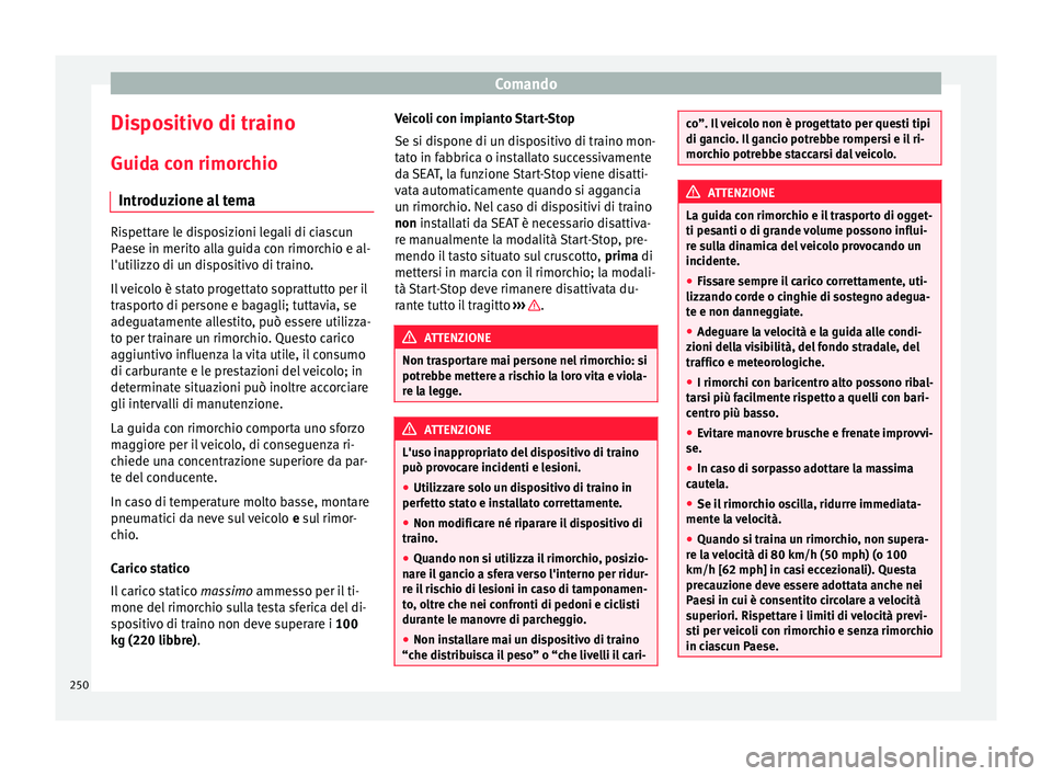 Seat Alhambra 2016 Manuale del proprietario (in Italian) Comando
Dispositivo di traino
Guid a c
on rimor
chio
Introduzione al tema Rispettare le disposizioni legali di ciascun
Pae
se in merit
o alla guida con rimorchio e al-
l'utilizzo di un dispositiv Seat Alhambra 2016 Manuale del proprietario (in Italian) Comando
Dispositivo di traino
Guid a c
on rimor
chio
Introduzione al tema Rispettare le disposizioni legali di ciascun
Pae
se in merit
o alla guida con rimorchio e al-
l'utilizzo di un dispositiv
