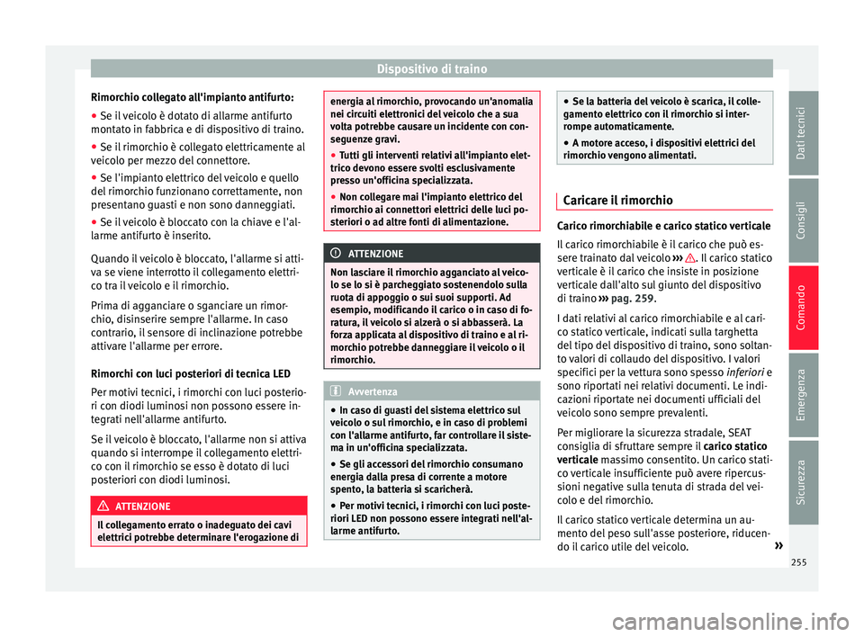 Seat Alhambra 2016 Manuale del proprietario (in Italian) Dispositivo di traino
Rimorchio collegato all'impianto antifurto:
● Se il veicolo è dotato di allarme antifurto
mont at
o in f
abbrica e di dispositivo di traino.
● Se il rimorchio è collega Seat Alhambra 2016 Manuale del proprietario (in Italian) Dispositivo di traino
Rimorchio collegato all'impianto antifurto:
● Se il veicolo è dotato di allarme antifurto
mont at
o in f
abbrica e di dispositivo di traino.
● Se il rimorchio è collega