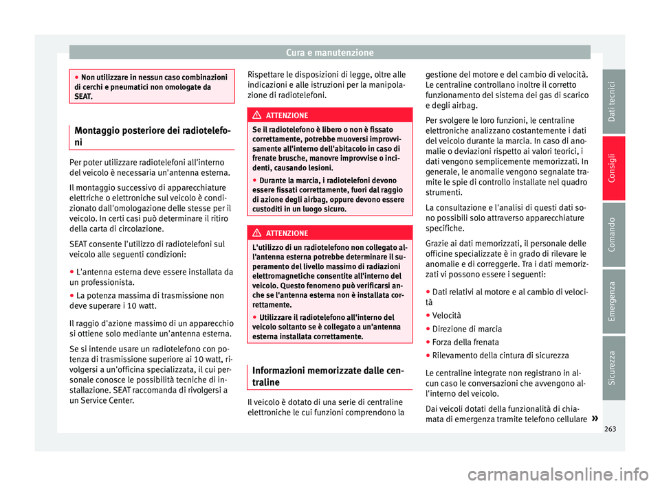 Seat Alhambra 2016 Manuale del proprietario (in Italian) Cura e manutenzione
●
Non utilizz ar
e in nessun caso combinazioni
di cerchi e pneumatici non omologate da
SEAT. Montaggio posteriore dei radiotelefo-
ni
Per poter utilizzare radiotelefoni all'i Seat Alhambra 2016 Manuale del proprietario (in Italian) Cura e manutenzione
●
Non utilizz ar
e in nessun caso combinazioni
di cerchi e pneumatici non omologate da
SEAT. Montaggio posteriore dei radiotelefo-
ni
Per poter utilizzare radiotelefoni all'i