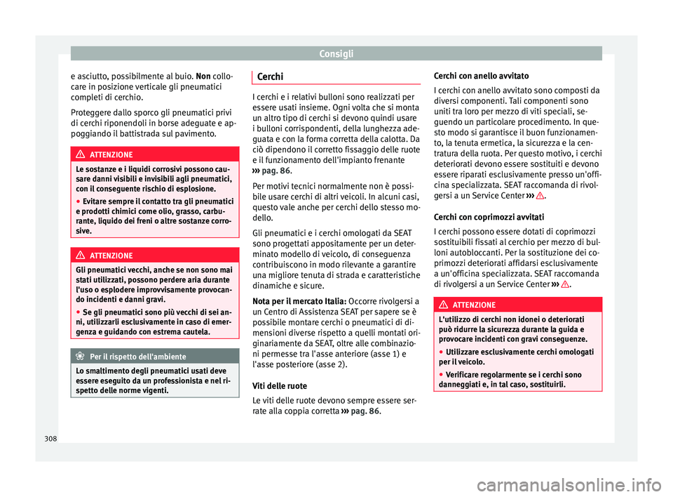 Seat Alhambra 2016 Manuale del proprietario (in Italian) Consigli
e asciutto, possibilmente al buio. Non co
l lo-
care in posizione verticale gli pneumatici
completi di cerchio.
Proteggere dallo sporco gli pneumatici privi
di cerchi riponendoli in borse ad Seat Alhambra 2016 Manuale del proprietario (in Italian) Consigli
e asciutto, possibilmente al buio. Non co
l lo-
care in posizione verticale gli pneumatici
completi di cerchio.
Proteggere dallo sporco gli pneumatici privi
di cerchi riponendoli in borse ad