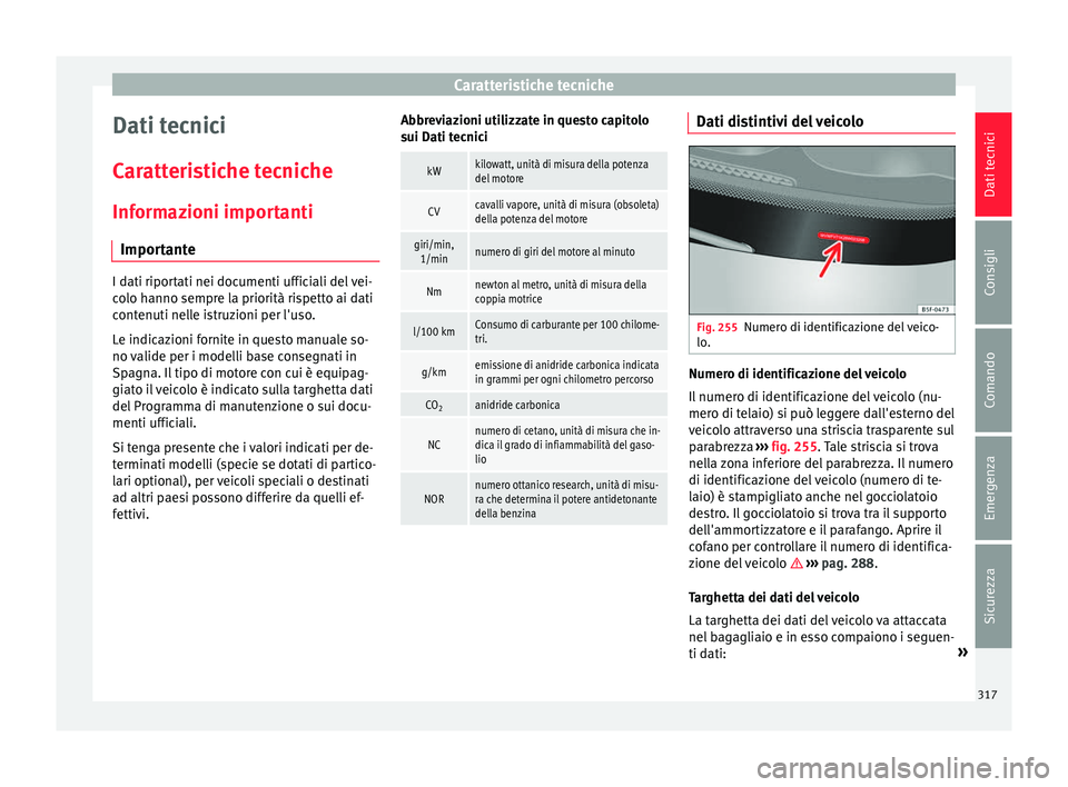 Seat Alhambra 2016 Manuale del proprietario (in Italian) Caratteristiche tecniche
Dati tecnici
C ar
att
eristiche tecniche
Informazioni importanti Importante I dati riportati nei documenti ufficiali del vei-
co
lo h
anno sempre la priorità rispetto ai dat Seat Alhambra 2016 Manuale del proprietario (in Italian) Caratteristiche tecniche
Dati tecnici
C ar
att
eristiche tecniche
Informazioni importanti Importante I dati riportati nei documenti ufficiali del vei-
co
lo h
anno sempre la priorità rispetto ai dat