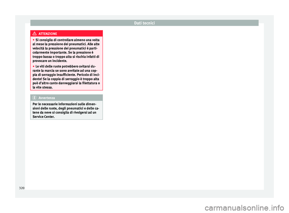 Seat Alhambra 2016 Manuale del proprietario (in Italian) Dati tecnici
ATTENZIONE
● Si con s
iglia di controllare almeno una volta
al mese la pressione dei pneumatici. Alle alte
velocità la pressione dei pneumatici è parti-
colarmente importante. Se la p Seat Alhambra 2016 Manuale del proprietario (in Italian) Dati tecnici
ATTENZIONE
● Si con s
iglia di controllare almeno una volta
al mese la pressione dei pneumatici. Alle alte
velocità la pressione dei pneumatici è parti-
colarmente importante. Se la p