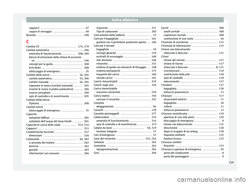 Seat Alhambra 2016 Manuale del proprietario (in Italian) Indice alfabetico
cappucci . . . . . . . . . . . . . . . . . . . . . . . . . . . . . . . 47
c op
pi
a di serraggio . . . . . . . . . . . . . . . . . . . . . . 48
Bussola . . . . . . . . . . . . . . Seat Alhambra 2016 Manuale del proprietario (in Italian) Indice alfabetico
cappucci . . . . . . . . . . . . . . . . . . . . . . . . . . . . . . . 47
c op
pi
a di serraggio . . . . . . . . . . . . . . . . . . . . . . 48
Bussola . . . . . . . . . . . . . .