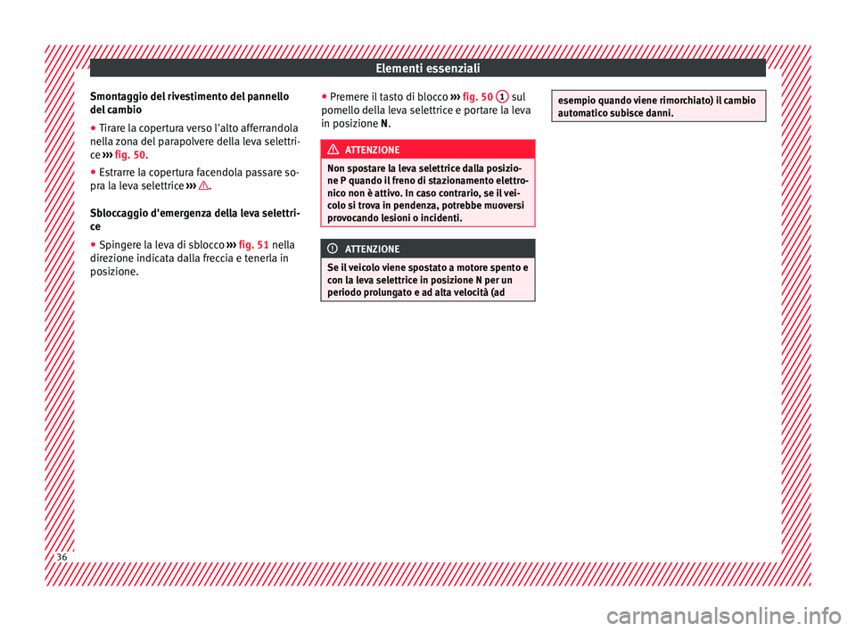 Seat Alhambra 2016 Manuale del proprietario (in Italian) Elementi essenziali
Smontaggio del rivestimento del pannello
del c
amb
io
● Tirare la copertura verso l'alto afferrandola
nella
zona del parapolvere della leva selettri-
ce ››› fig. 5 Seat Alhambra 2016 Manuale del proprietario (in Italian) Elementi essenziali
Smontaggio del rivestimento del pannello
del c
amb
io
● Tirare la copertura verso l'alto afferrandola
nella
zona del parapolvere della leva selettri-
ce ››› fig. 5