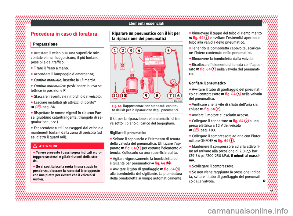 Seat Alhambra 2016 Manuale del proprietario (in Italian) Elementi essenziali
Procedura in caso di foratura Pr ep
ar
azione ●
Arrestare il veicolo su una superficie oriz-
zont al
e e in un luogo sicuro, il più lontano
possibile dal traffico.
● Tirare i Seat Alhambra 2016 Manuale del proprietario (in Italian) Elementi essenziali
Procedura in caso di foratura Pr ep
ar
azione ●
Arrestare il veicolo su una superficie oriz-
zont al
e e in un luogo sicuro, il più lontano
possibile dal traffico.
● Tirare i
