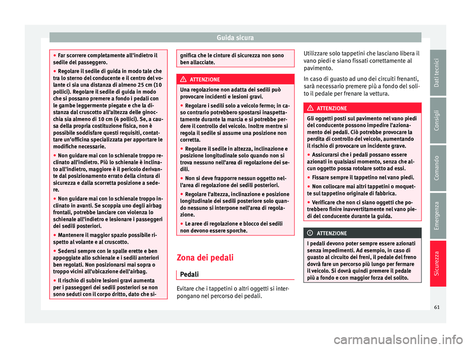 Seat Alhambra 2016 Manuale del proprietario (in Italian) Guida sicura
●
Far s c
orrere completamente all'indietro il
sedile del passeggero.
● Regolare il sedile di guida in modo tale che
tra lo st
erno del conducente e il centro del vo-
lante ci si Seat Alhambra 2016 Manuale del proprietario (in Italian) Guida sicura
●
Far s c
orrere completamente all'indietro il
sedile del passeggero.
● Regolare il sedile di guida in modo tale che
tra lo st
erno del conducente e il centro del vo-
lante ci si