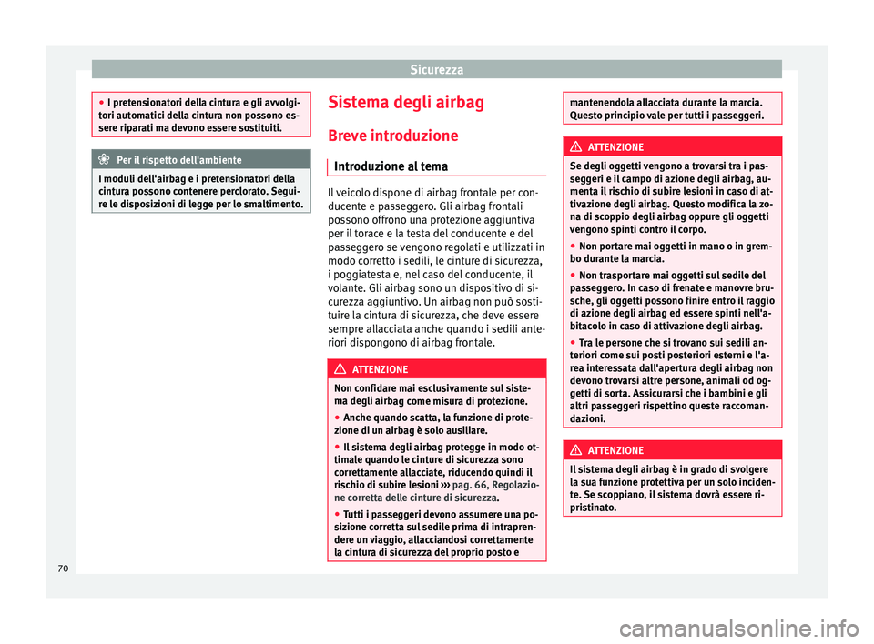 Seat Alhambra 2016 Manuale del proprietario (in Italian) Sicurezza
●
I pret en
sionatori della cintura e gli avvolgi-
tori automatici della cintura non possono es-
sere riparati ma devono essere sostituiti. Per il rispetto dell'ambiente
I moduli dell& Seat Alhambra 2016 Manuale del proprietario (in Italian) Sicurezza
●
I pret en
sionatori della cintura e gli avvolgi-
tori automatici della cintura non possono es-
sere riparati ma devono essere sostituiti. Per il rispetto dell'ambiente
I moduli dell&