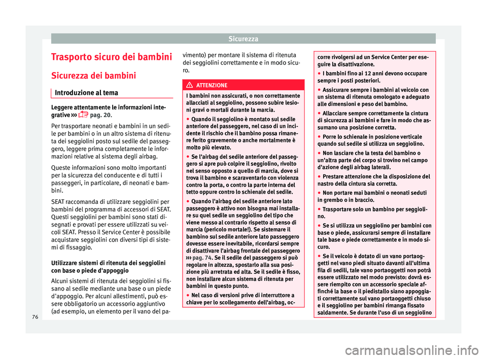 Seat Alhambra 2016 Manuale del proprietario (in Italian) Sicurezza
Trasporto sicuro dei bambini
Sic ur
ezz
a dei bambini
Introduzione al tema Leggere attentamente le informazioni inte-
grativ
e
›››
pag. 20.
Per trasportare neonati e bambini in Seat Alhambra 2016 Manuale del proprietario (in Italian) Sicurezza
Trasporto sicuro dei bambini
Sic ur
ezz
a dei bambini
Introduzione al tema Leggere attentamente le informazioni inte-
grativ
e
›››
pag. 20.
Per trasportare neonati e bambini in