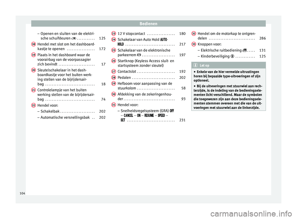 Seat Alhambra 2016  Handleiding (in Dutch) Bedienen
– Openen en s luit
en v
an de elektri-
sche schuifdeuren   . . . . . . . . . . .125
Hendel met slot om het dashboard-
kastj
 e te openen  . . . . . . . . . . . . . . . . . 172
Plaats in 