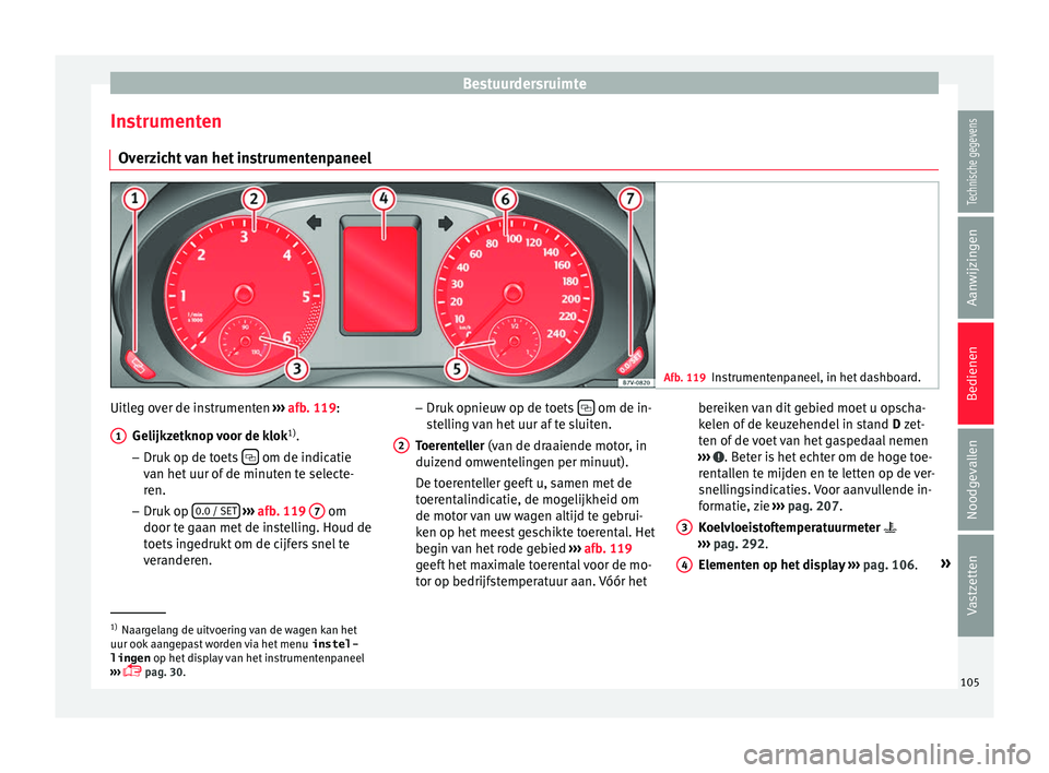 Seat Alhambra 2016 Handleiding (in Dutch) Bestuurdersruimte
Instrumenten Ov er
zic
ht van het instrumentenpaneel Afb. 119
Instrumentenpaneel, in het dashboard. Uitleg over de instrumenten
››
›
afb
. 119:
Gelijkzetknop voor de klok 1) Seat Alhambra 2016 Handleiding (in Dutch) Bestuurdersruimte
Instrumenten Ov er
zic
ht van het instrumentenpaneel Afb. 119
Instrumentenpaneel, in het dashboard. Uitleg over de instrumenten
››
›
afb
. 119:
Gelijkzetknop voor de klok 1)