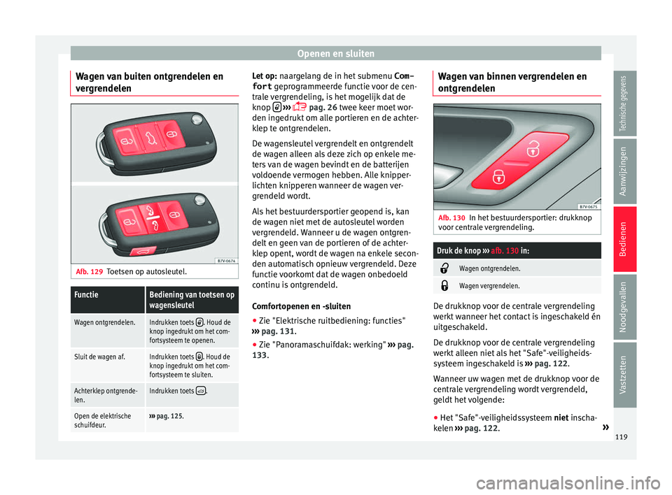 Seat Alhambra 2016  Handleiding (in Dutch) Openen en sluiten
Wagen van buiten ontgrendelen en
v er
gr endel
enAfb. 129
Toetsen op autosleutel.
FunctieBediening van toetsen op
wagensleutel
Wagen ontgrendelen.Indrukken toets . Houd de
knop in